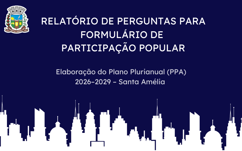 Pesquisa de Opinião Publica Elaboração do Plano Plurianual (PPA) 2026–2029 – Santa Amélia 