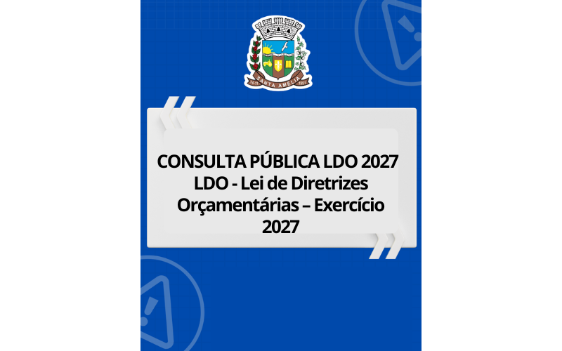 CONSULTA PÚBLICA LDO 2027      LDO - Lei de Diretrizes Orçamentárias – Exercício 2027